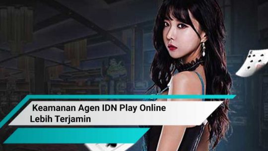 Keamanan Agen IDN Play Online Lebih Terjamin