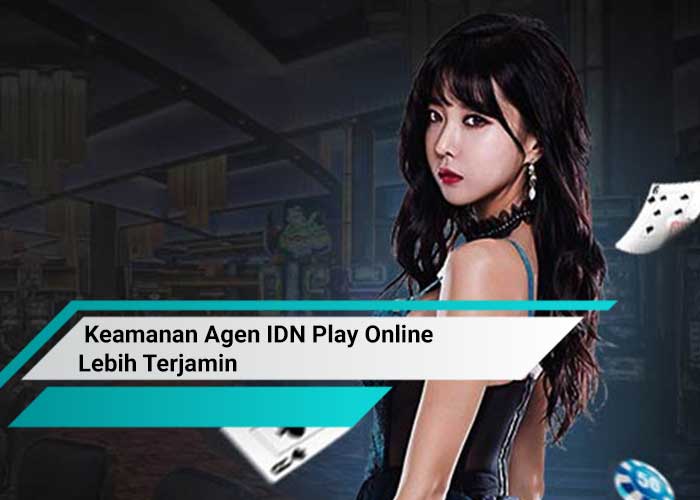 Keamanan Agen IDN Play Online Lebih Terjamin